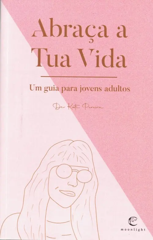 “Abraça a Tua Vida – Um guia para jovens adultos”